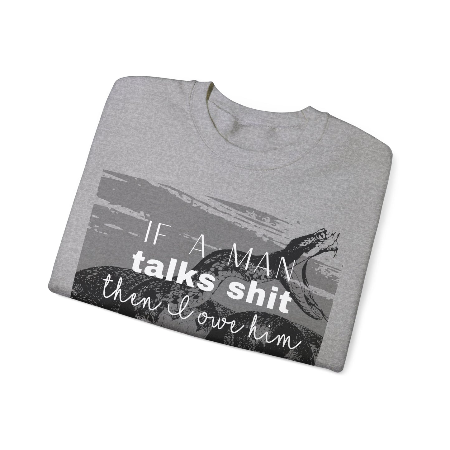 If A Man Talks S**t Crewneck Sweatshirt