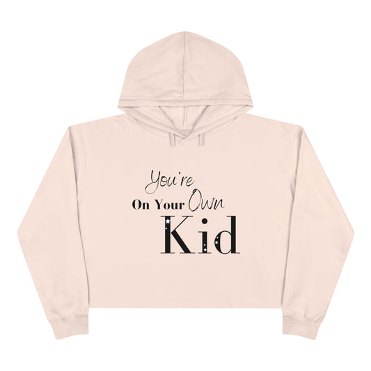 You're On Your Own Kid Crop Hoodie
